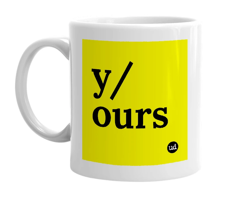 White mug with 'y/ours' in bold black letters