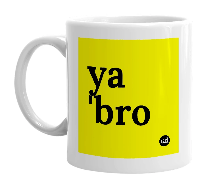 White mug with 'ya 'bro' in bold black letters
