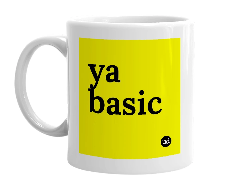 White mug with 'ya basic' in bold black letters