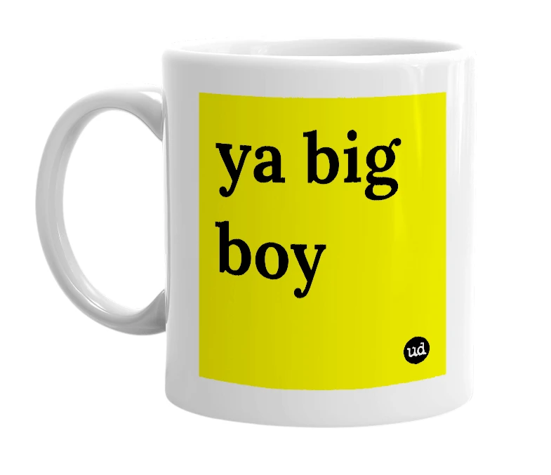 White mug with 'ya big boy' in bold black letters