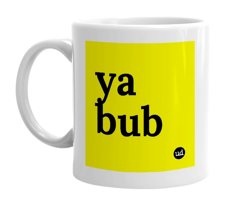 White mug with 'ya bub' in bold black letters