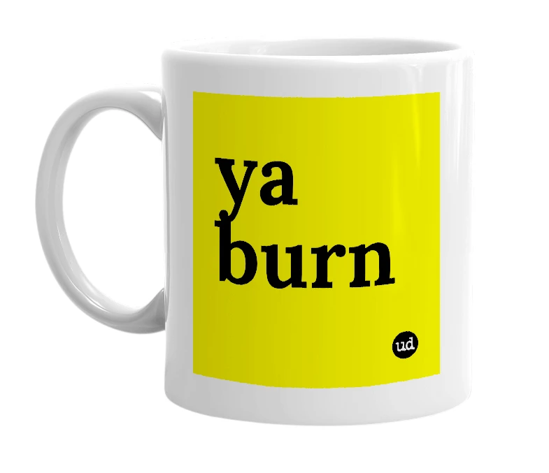 White mug with 'ya burn' in bold black letters