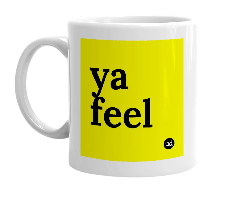 White mug with 'ya feel' in bold black letters