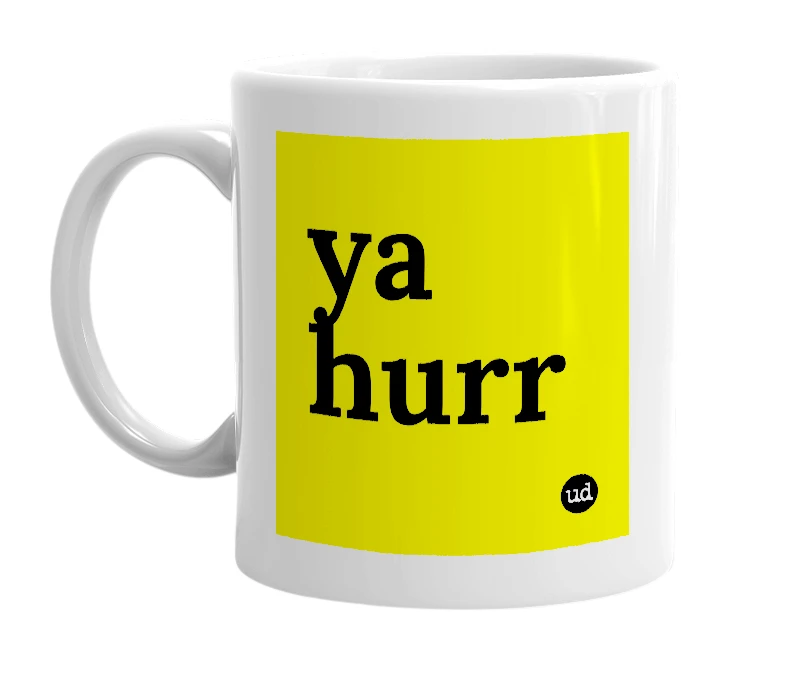 White mug with 'ya hurr' in bold black letters
