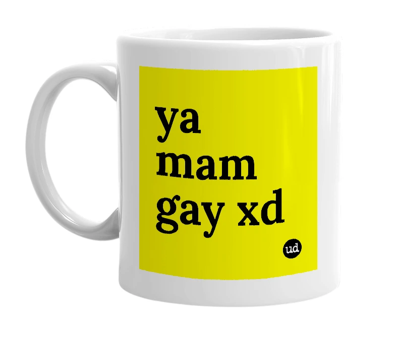 White mug with 'ya mam gay xd' in bold black letters