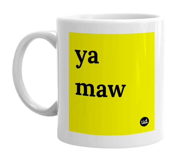 White mug with 'ya maw' in bold black letters