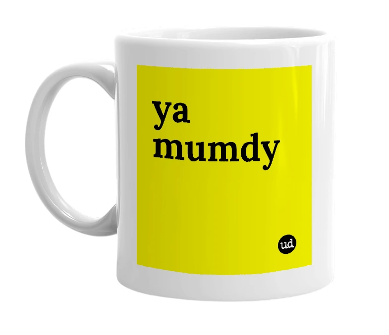 White mug with 'ya mumdy' in bold black letters