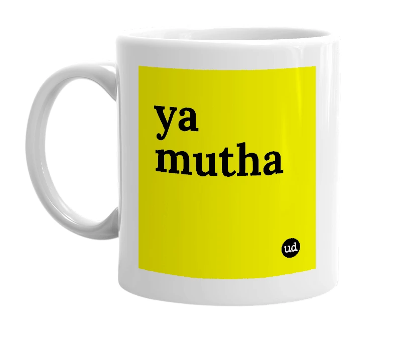 White mug with 'ya mutha' in bold black letters