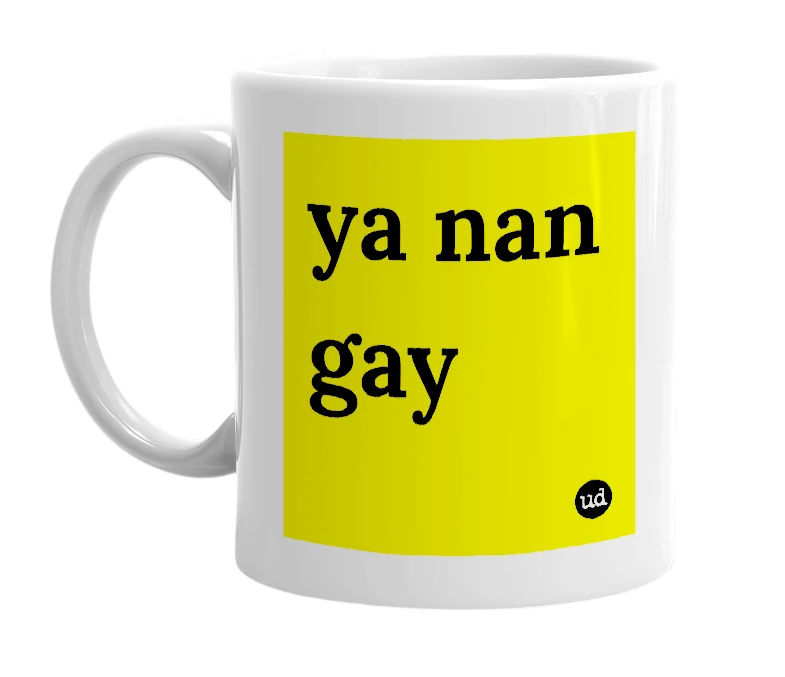 White mug with 'ya nan gay' in bold black letters