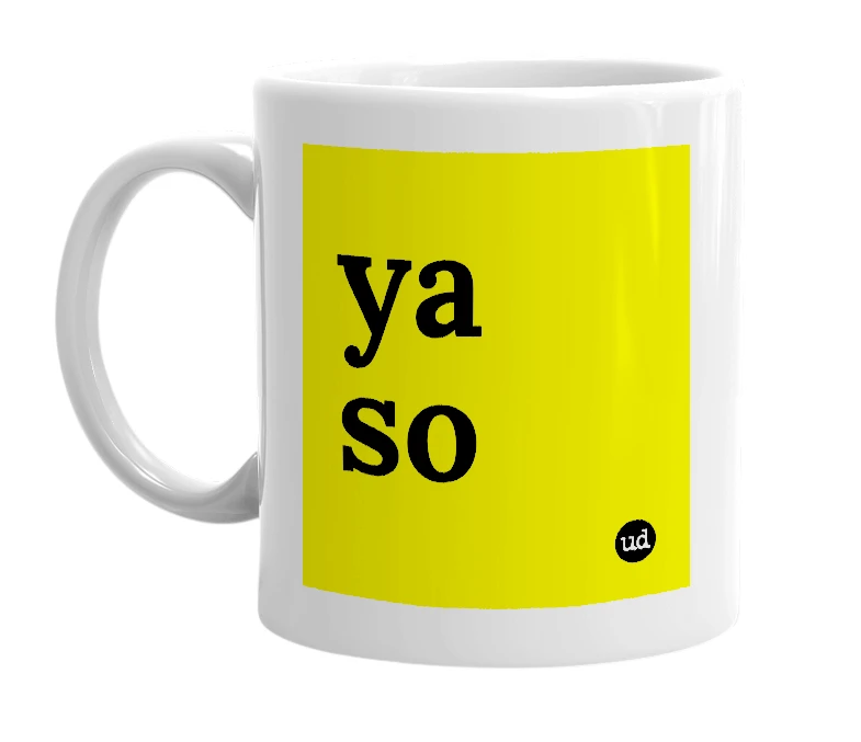 White mug with 'ya so' in bold black letters