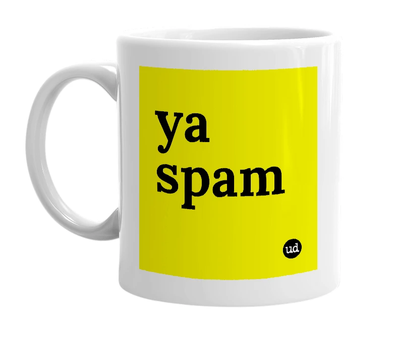 White mug with 'ya spam' in bold black letters