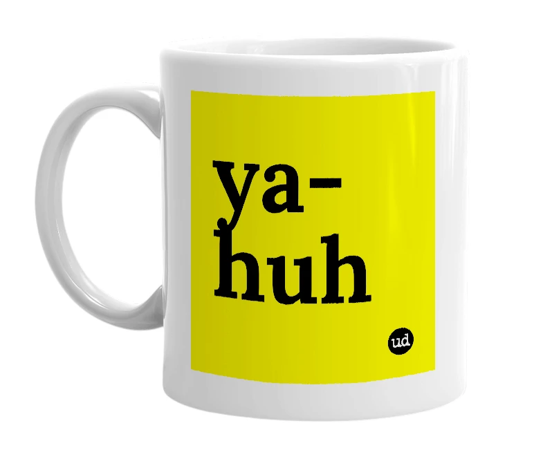 White mug with 'ya-huh' in bold black letters
