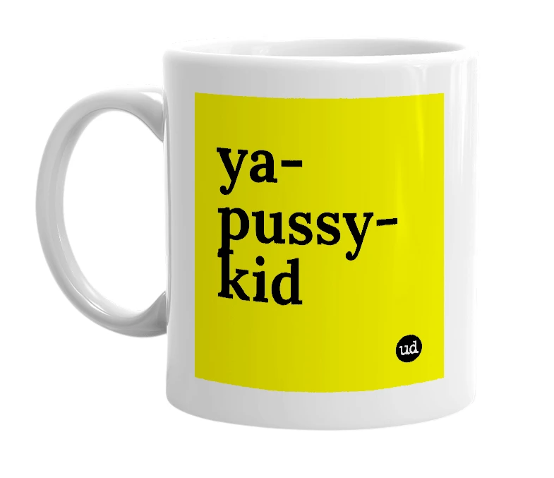 White mug with 'ya-pussy-kid' in bold black letters