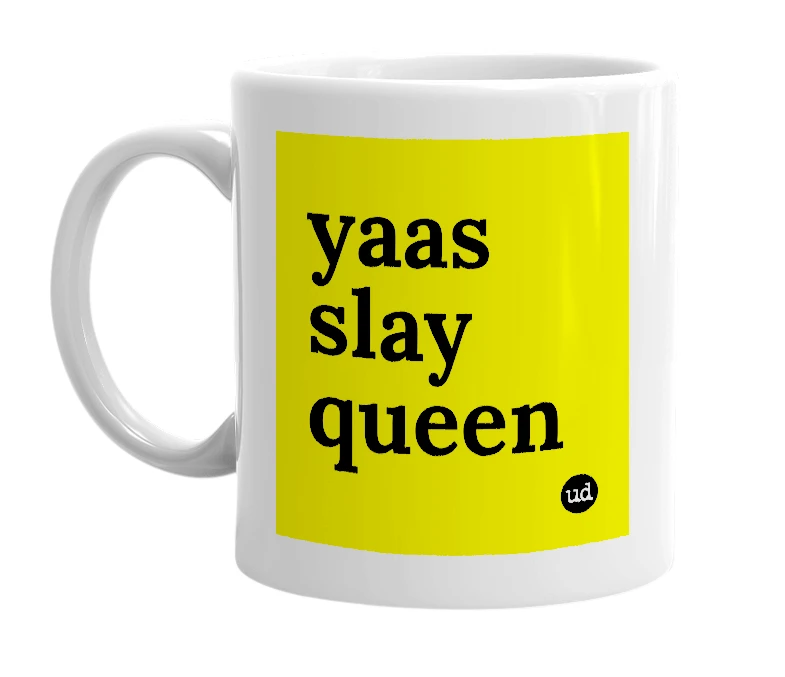 White mug with 'yaas slay queen' in bold black letters