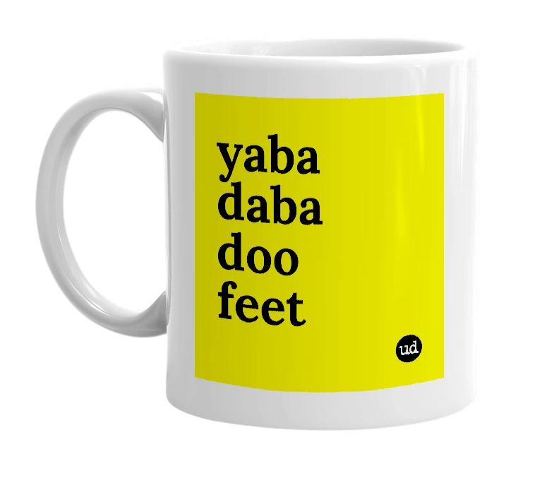 White mug with 'yaba daba doo feet' in bold black letters