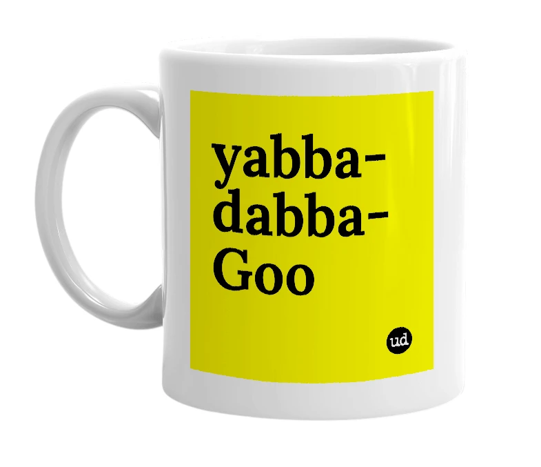 White mug with 'yabba-dabba-Goo' in bold black letters