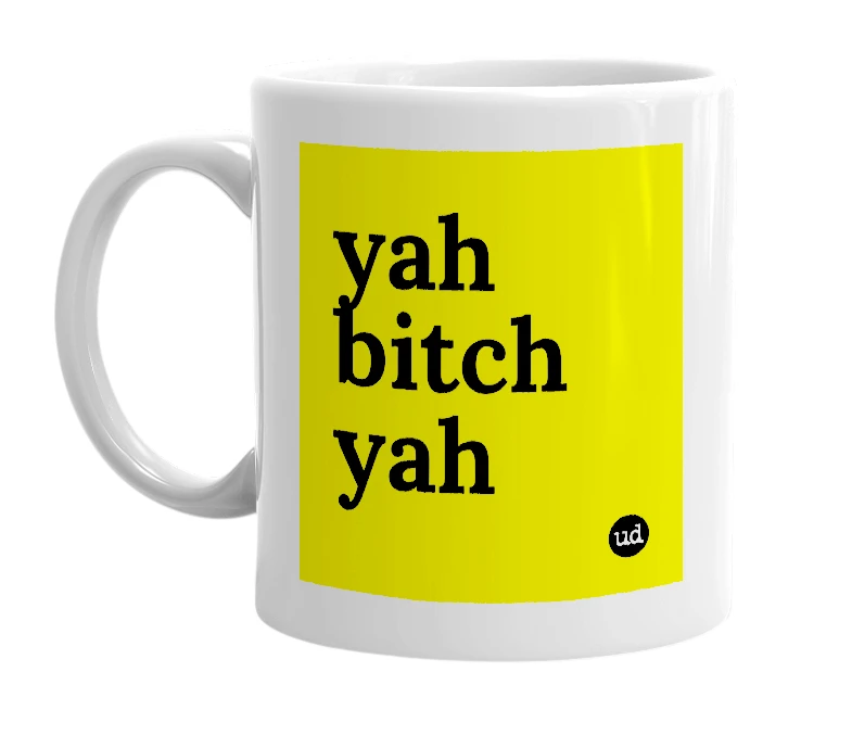 White mug with 'yah bitch yah' in bold black letters