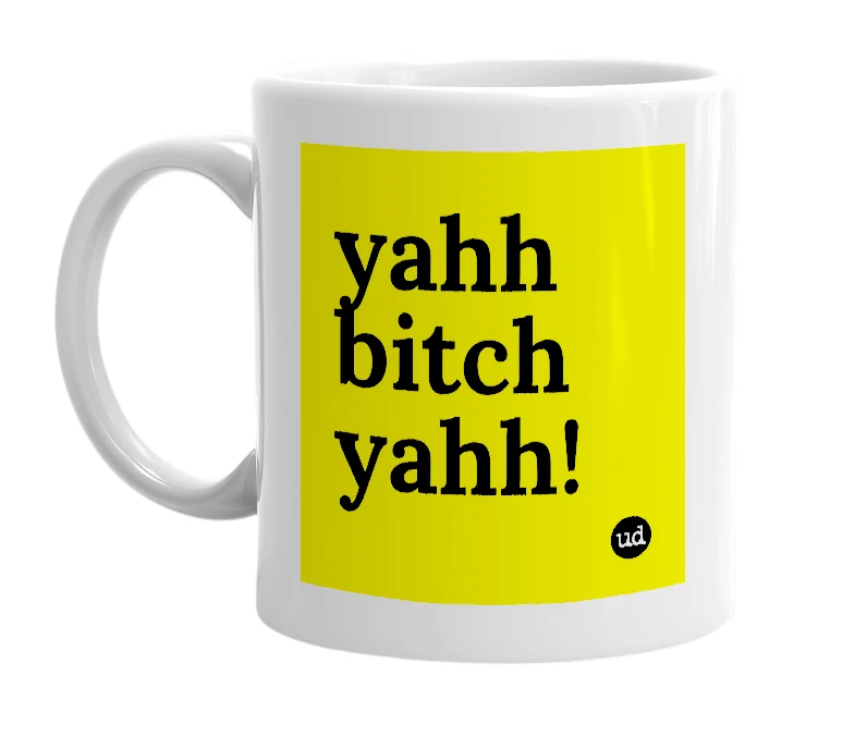 White mug with 'yahh bitch yahh!' in bold black letters