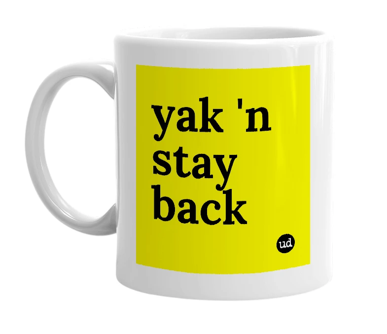 White mug with 'yak 'n stay back' in bold black letters