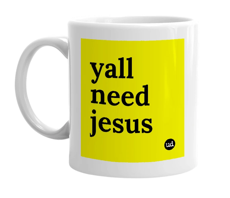 White mug with 'yall need jesus' in bold black letters