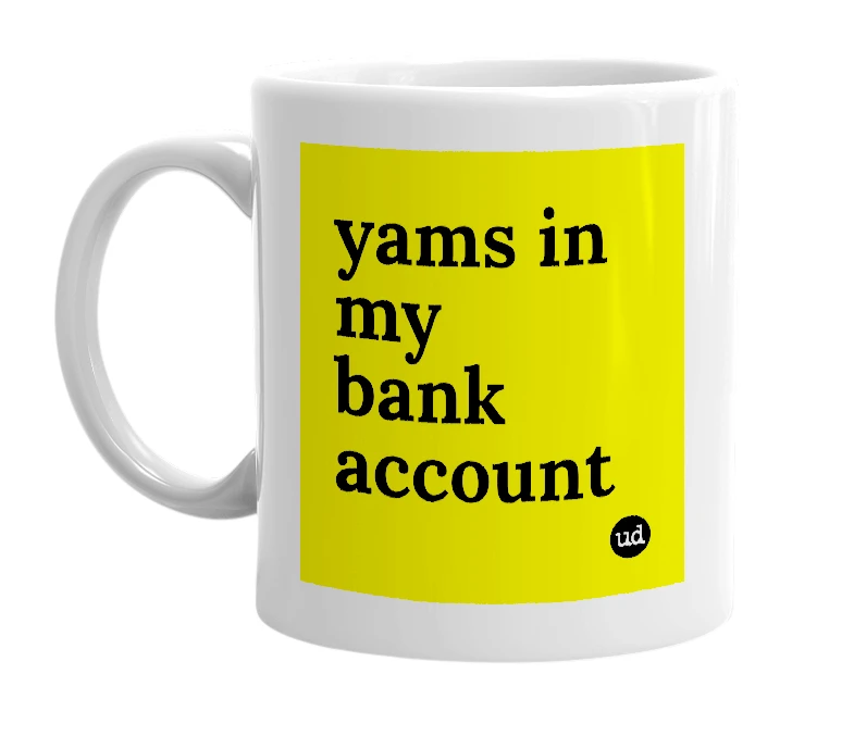 White mug with 'yams in my bank account' in bold black letters