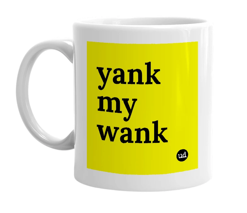 White mug with 'yank my wank' in bold black letters