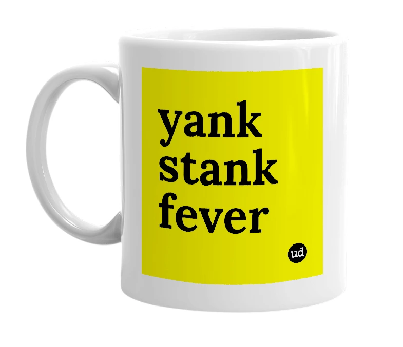 White mug with 'yank stank fever' in bold black letters