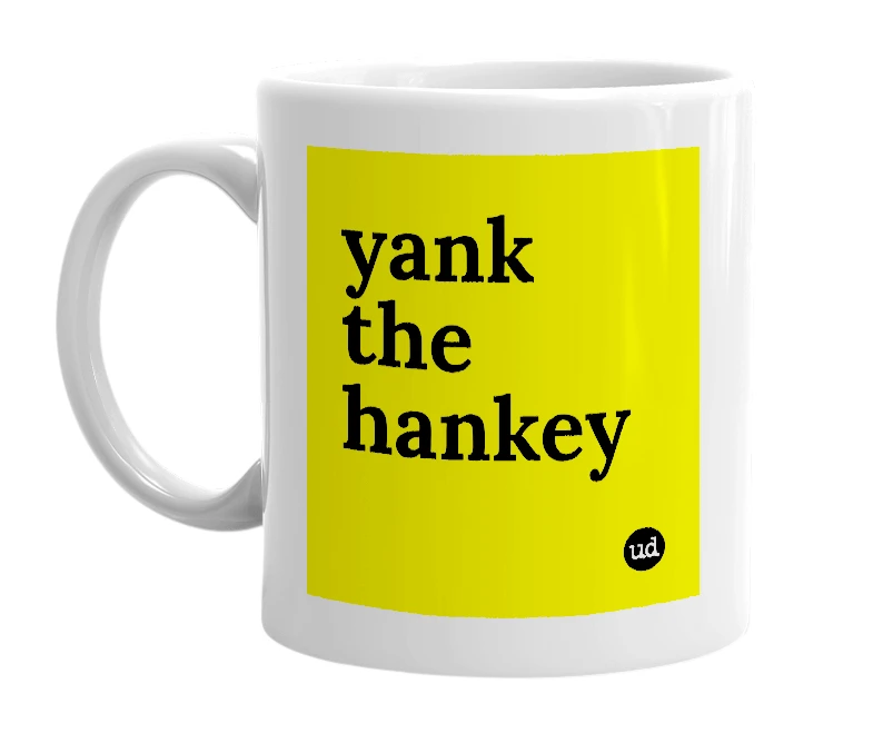White mug with 'yank the hankey' in bold black letters