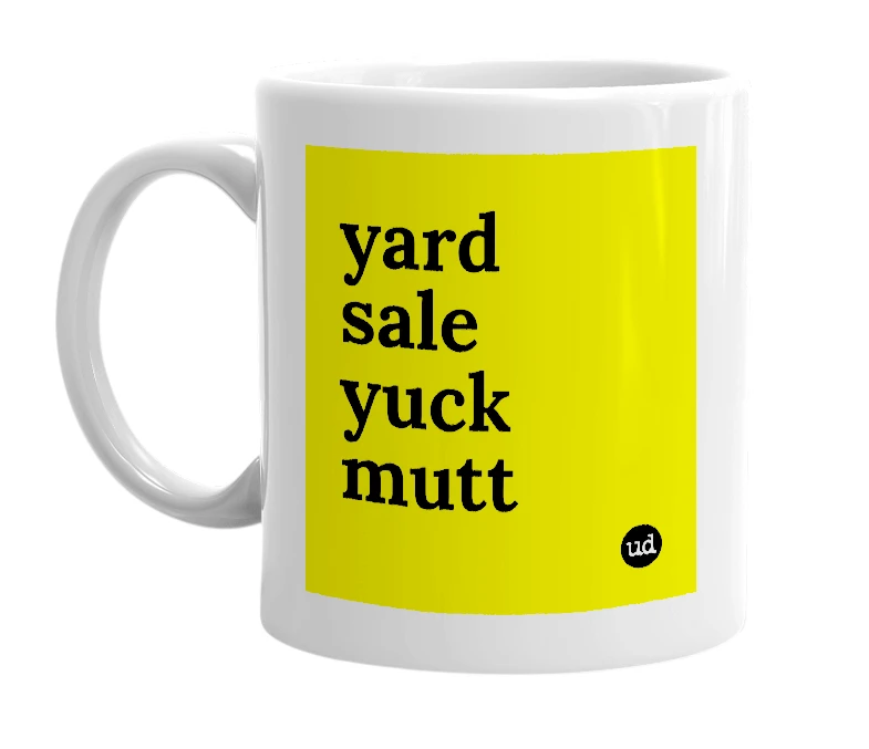 White mug with 'yard sale yuck mutt' in bold black letters