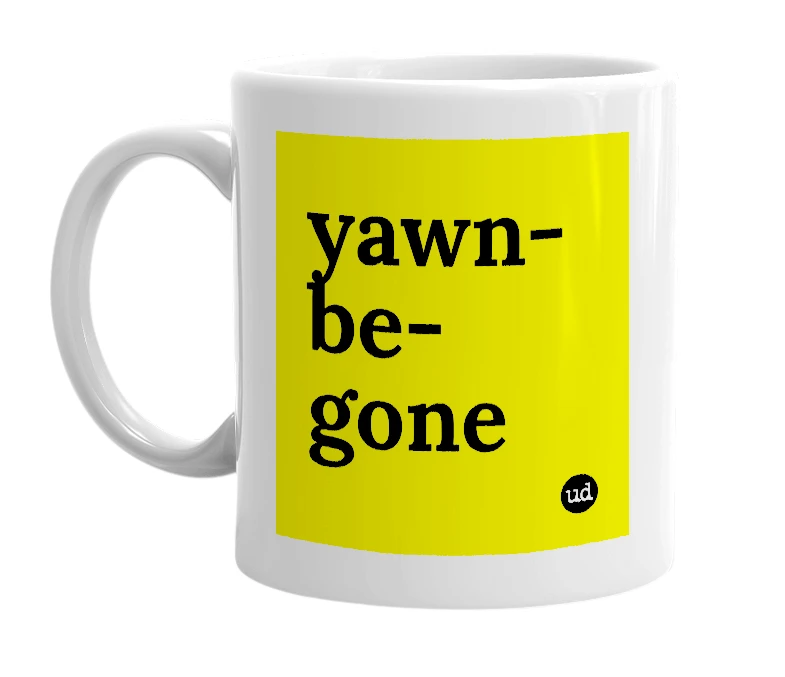 White mug with 'yawn-be-gone' in bold black letters