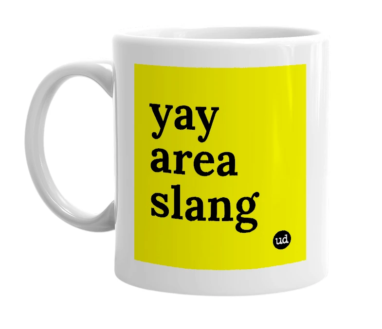 White mug with 'yay area slang' in bold black letters