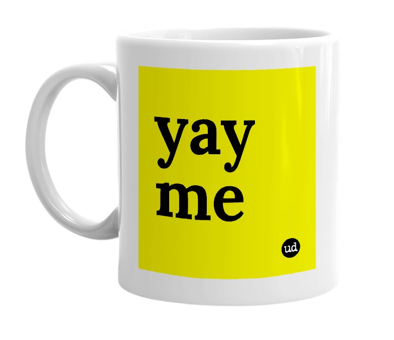 White mug with 'yay me' in bold black letters