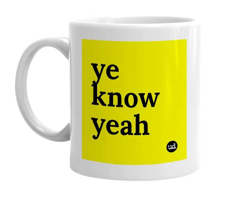 White mug with 'ye know yeah' in bold black letters