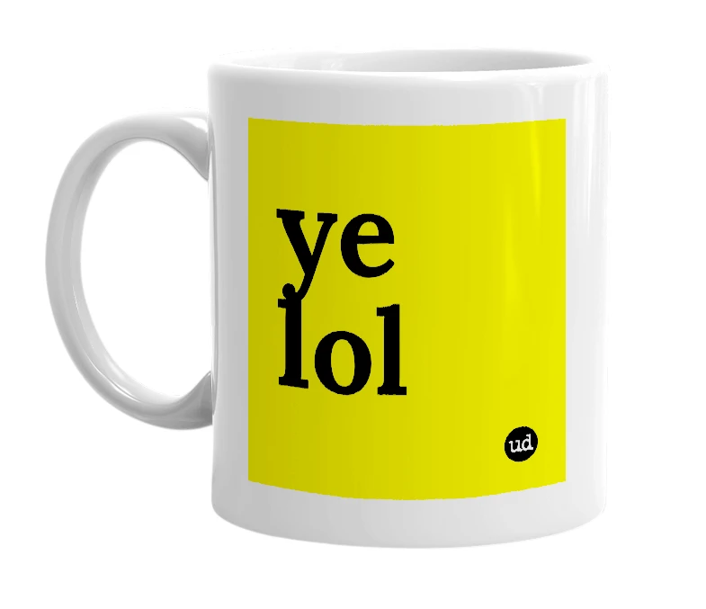 White mug with 'ye lol' in bold black letters
