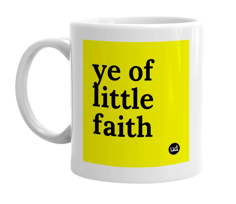 White mug with 'ye of little faith' in bold black letters