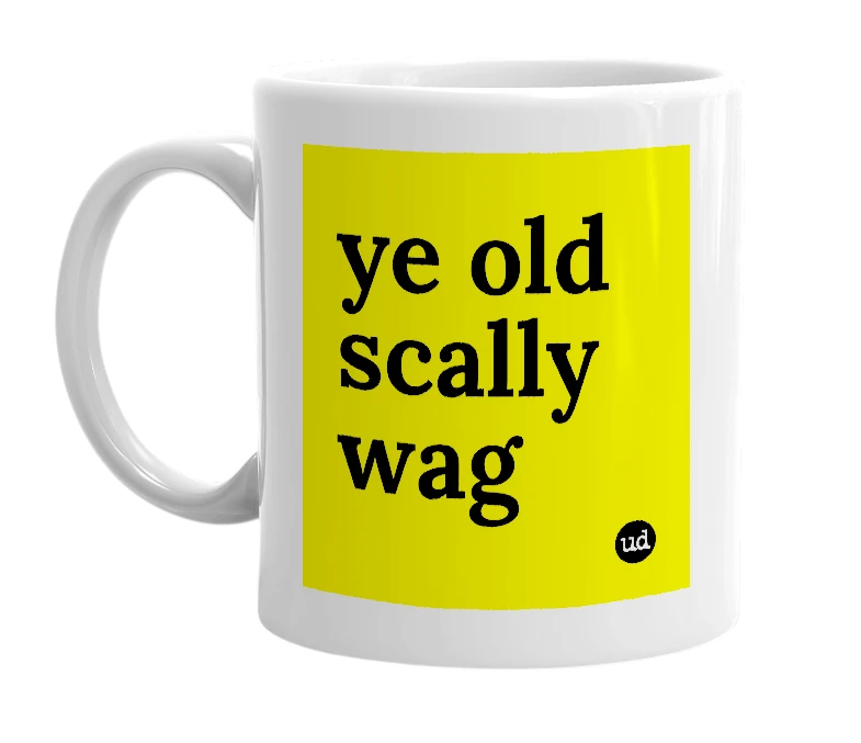 White mug with 'ye old scally wag' in bold black letters