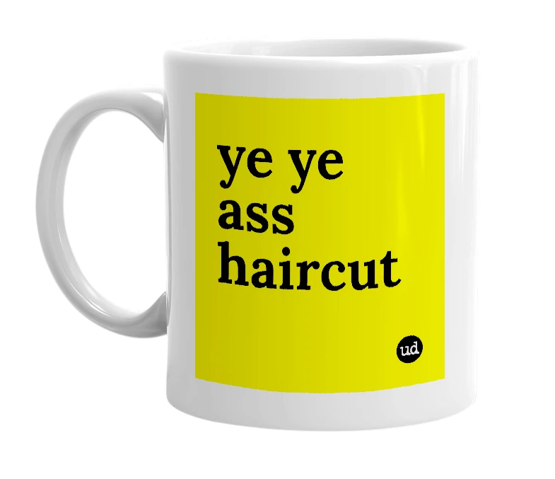 White mug with 'ye ye ass haircut' in bold black letters
