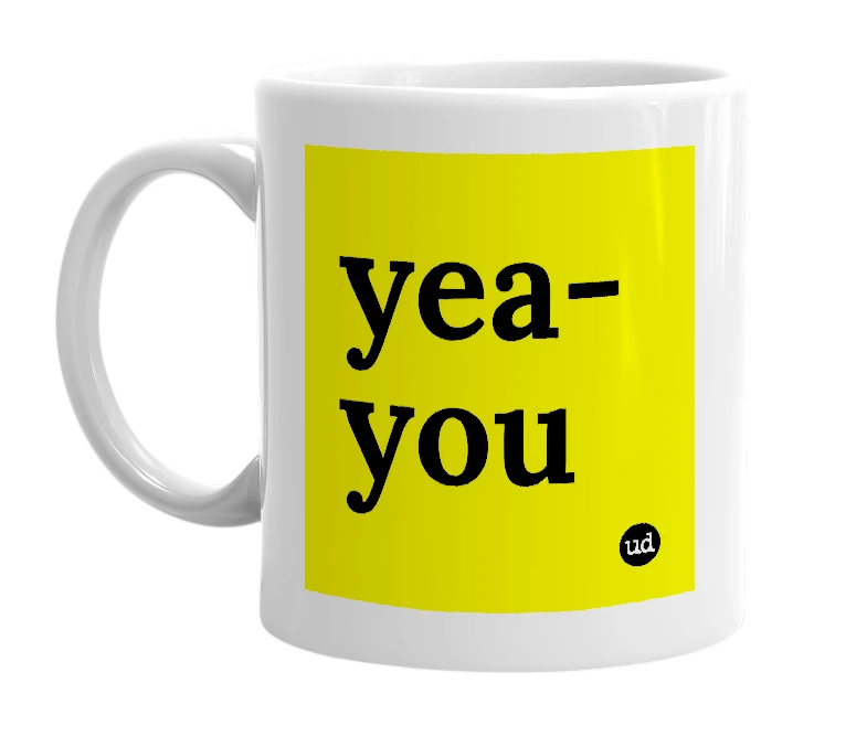 White mug with 'yea-you' in bold black letters