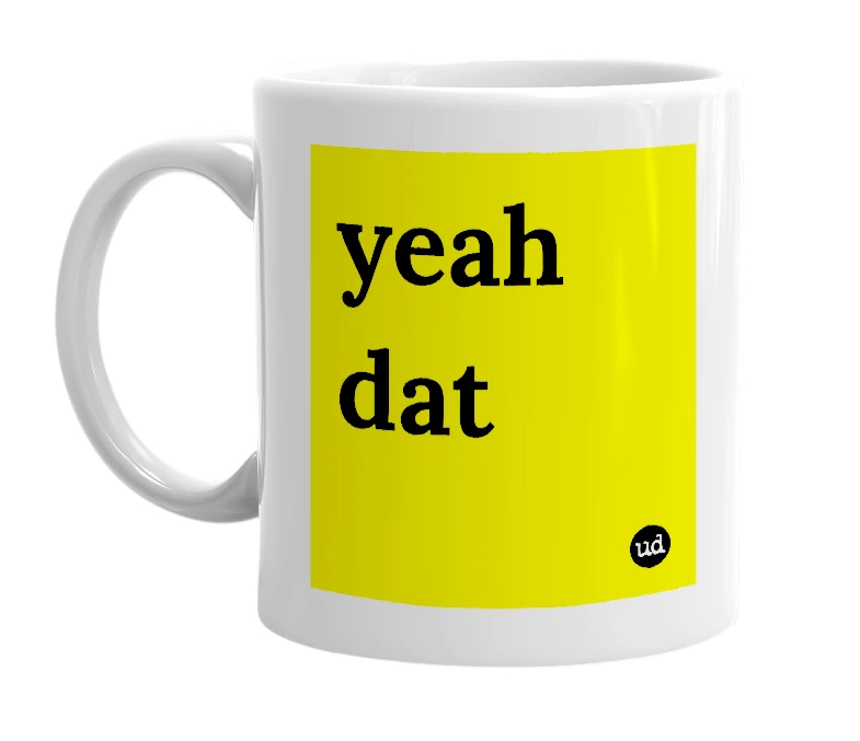 White mug with 'yeah dat' in bold black letters