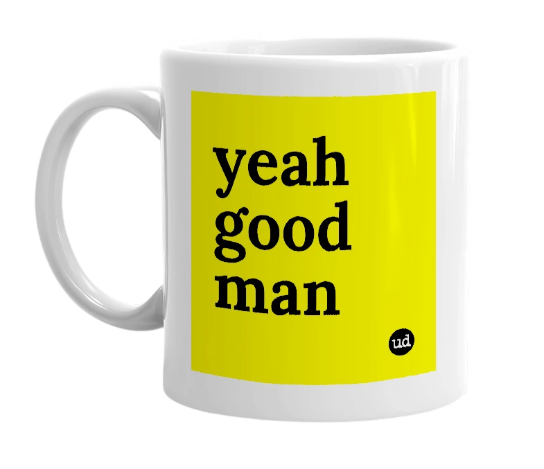 White mug with 'yeah good man' in bold black letters