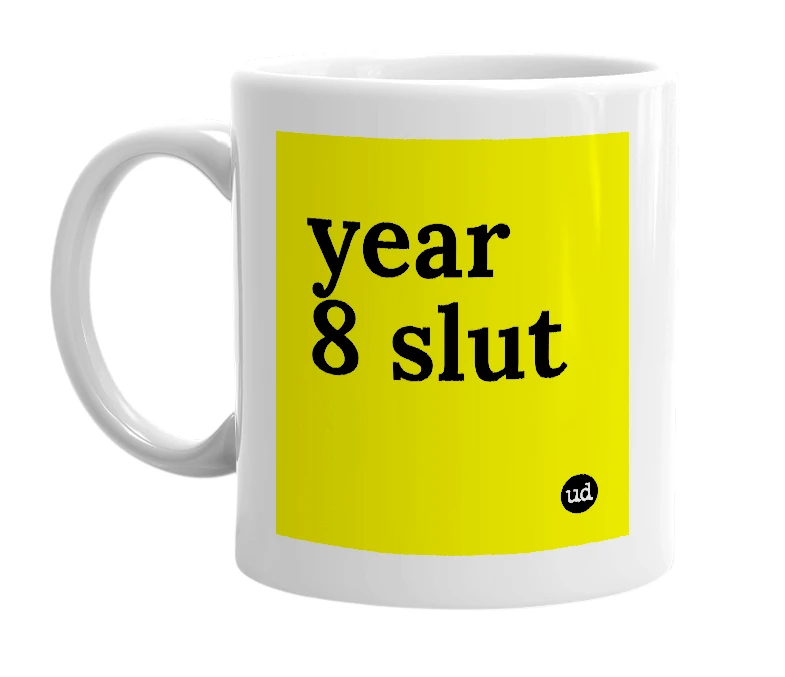 White mug with 'year 8 slut' in bold black letters