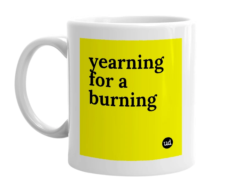 White mug with 'yearning for a burning' in bold black letters