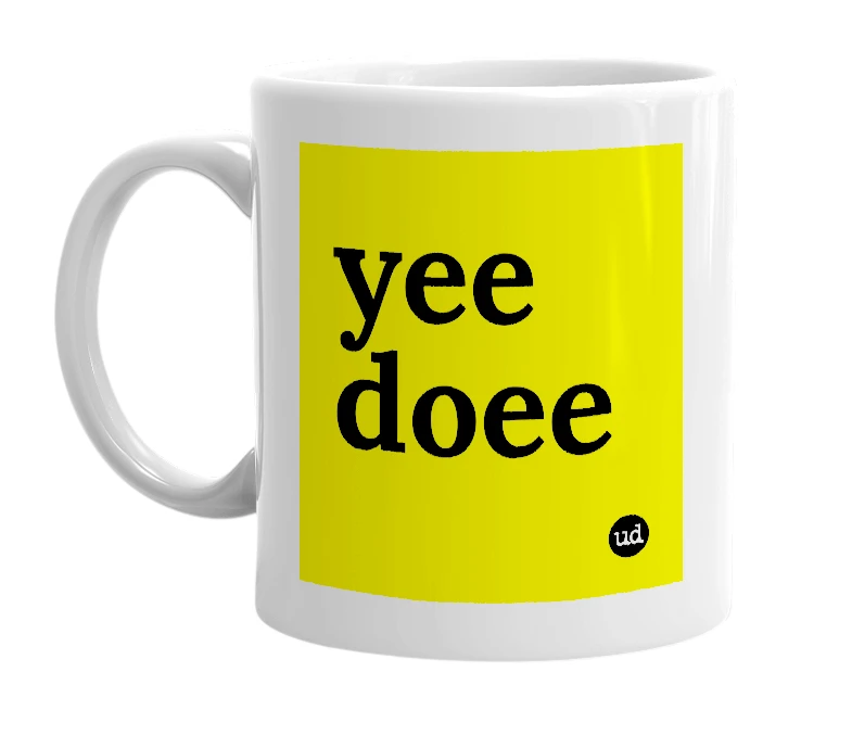 White mug with 'yee doee' in bold black letters