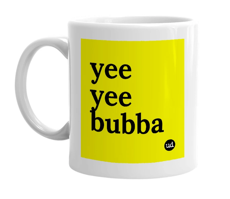 White mug with 'yee yee bubba' in bold black letters