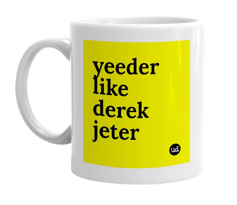 White mug with 'yeeder like derek jeter' in bold black letters