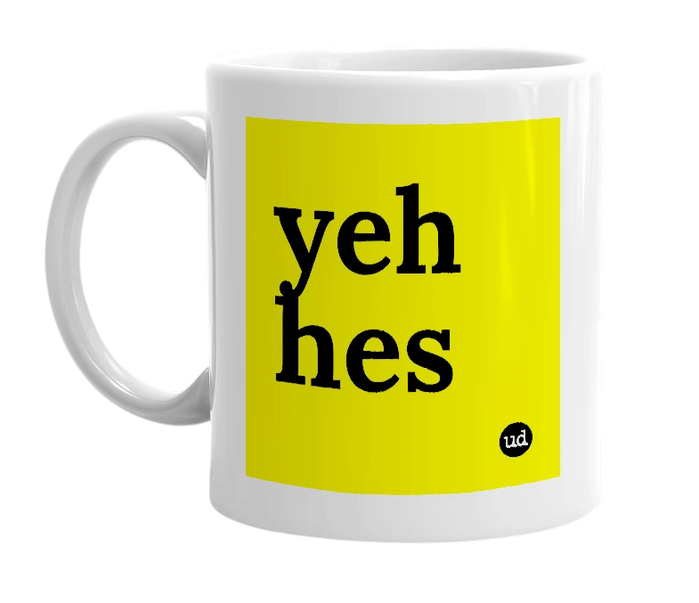 White mug with 'yeh hes' in bold black letters