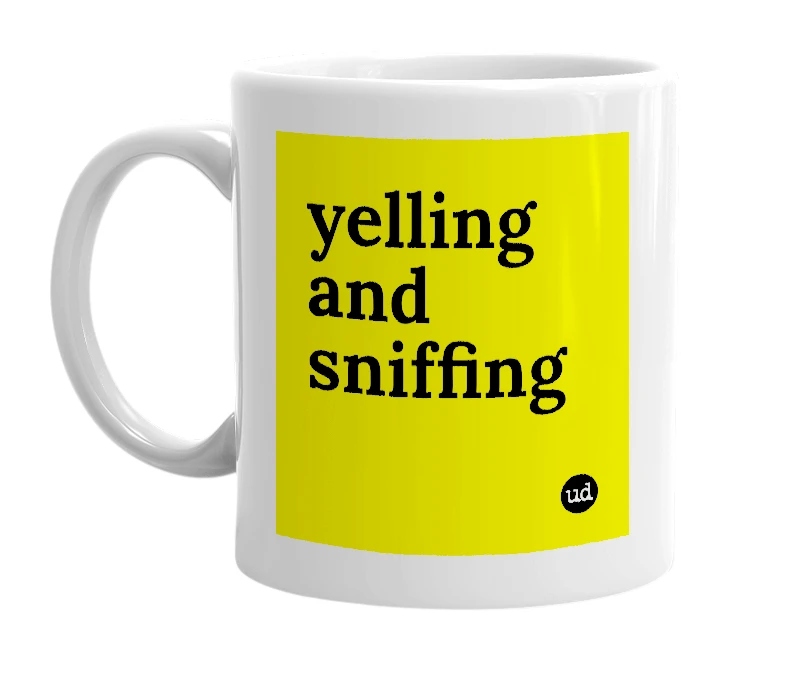 White mug with 'yelling and sniffing' in bold black letters