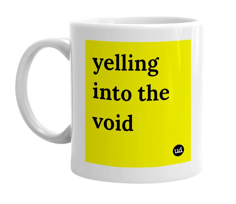 White mug with 'yelling into the void' in bold black letters