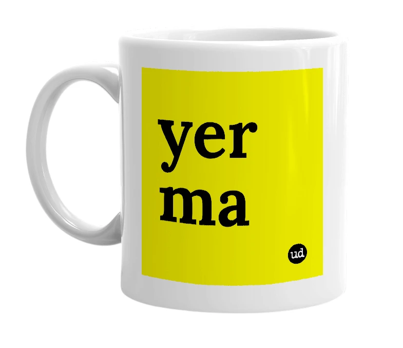 White mug with 'yer ma' in bold black letters