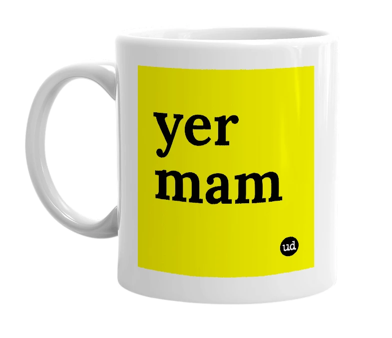 White mug with 'yer mam' in bold black letters